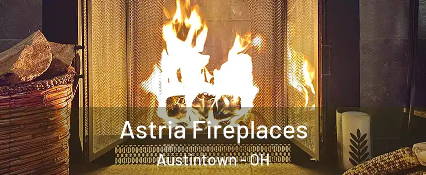  Astria Fireplaces Austintown - OH
