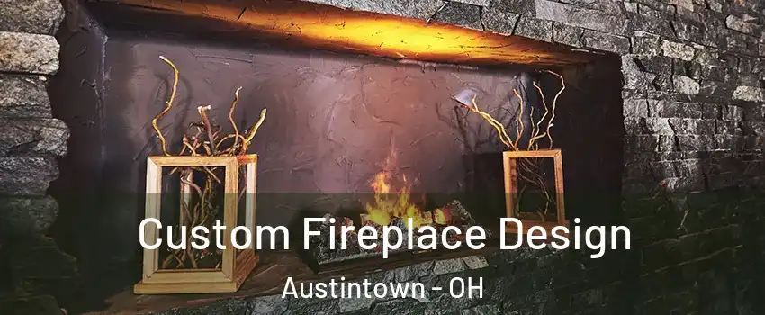  Custom Fireplace Design Austintown - OH