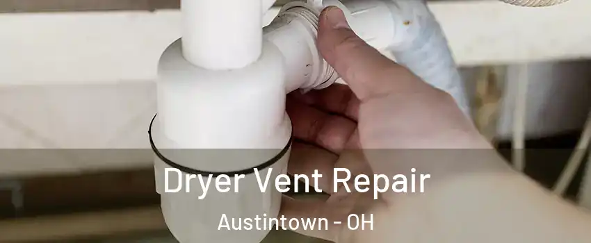  Dryer Vent Repair Austintown - OH