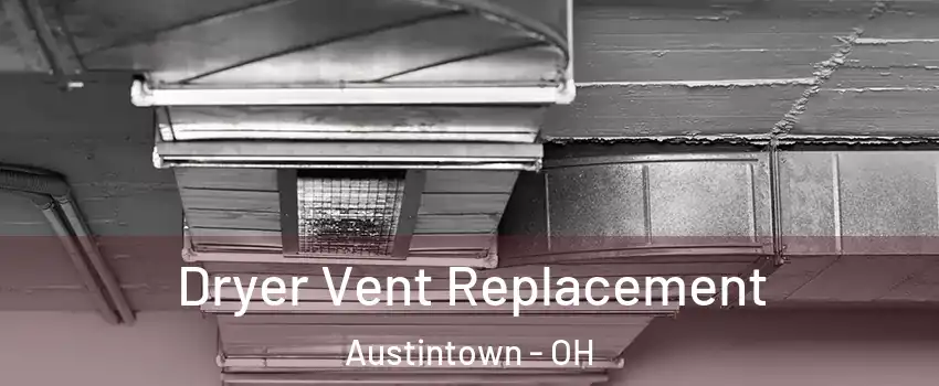  Dryer Vent Replacement Austintown - OH