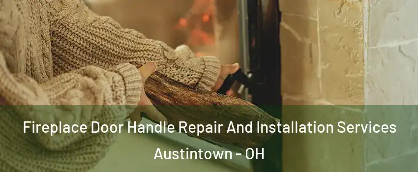  Fireplace Door Handle Repair And Installation Services Austintown - OH