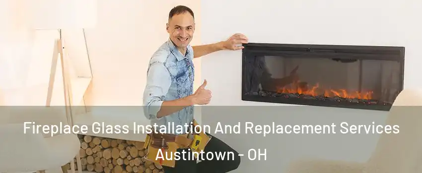  Fireplace Glass Installation And Replacement Services Austintown - OH