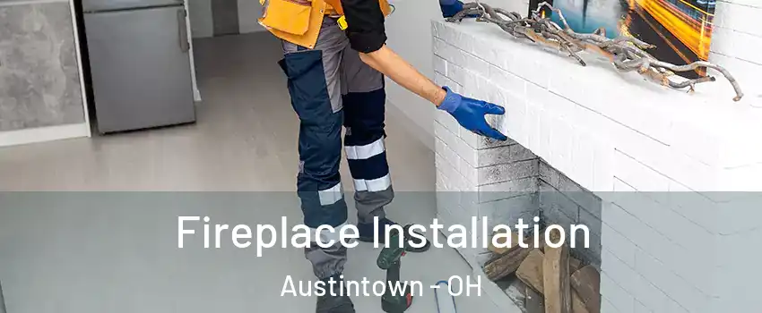  Fireplace Installation Austintown - OH