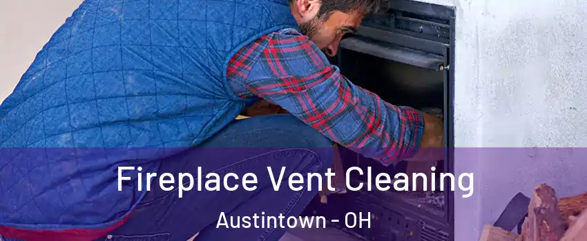  Fireplace Vent Cleaning Austintown - OH