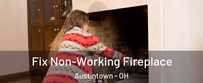  Fix Non-Working Fireplace Austintown - OH