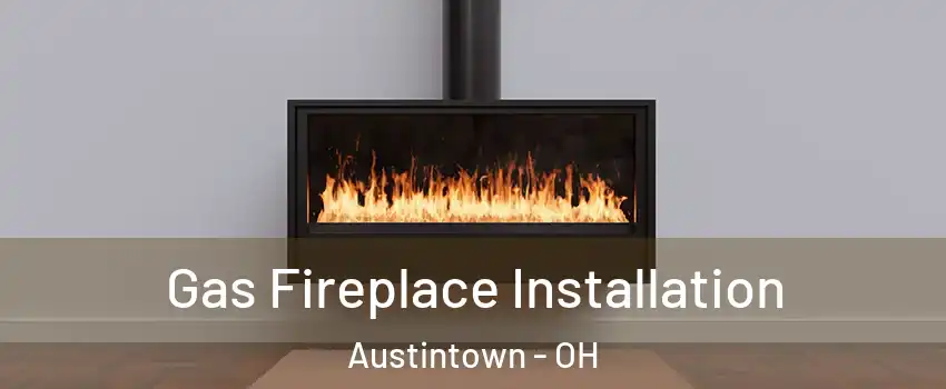  Gas Fireplace Installation Austintown - OH