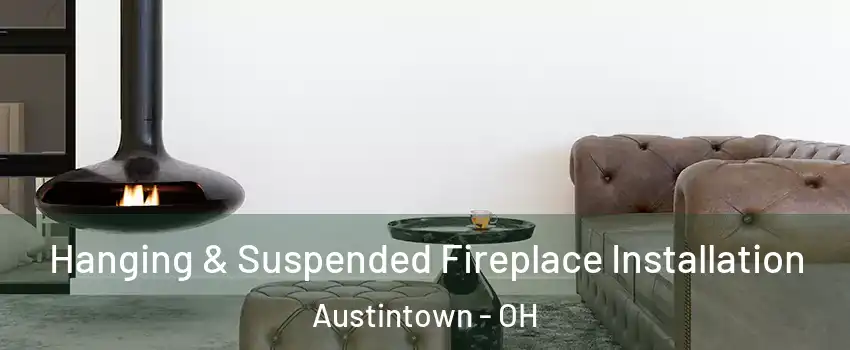  Hanging & Suspended Fireplace Installation Austintown - OH