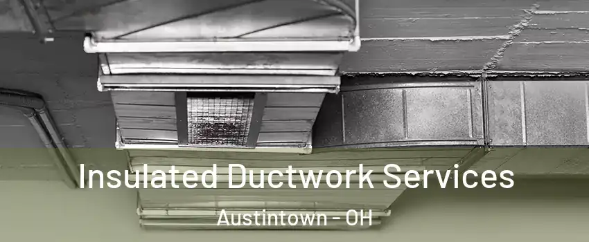  Insulated Ductwork Services Austintown - OH
