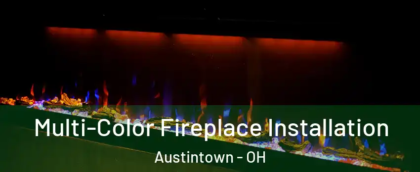  Multi-Color Fireplace Installation Austintown - OH