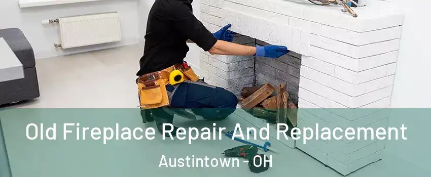 Old Fireplace Repair And Replacement Austintown - OH