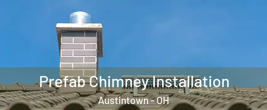  Prefab Chimney Installation Austintown - OH