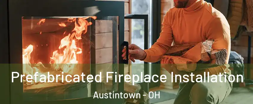  Prefabricated Fireplace Installation Austintown - OH