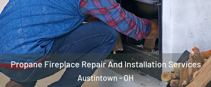  Propane Fireplace Repair And Installation Services Austintown - OH
