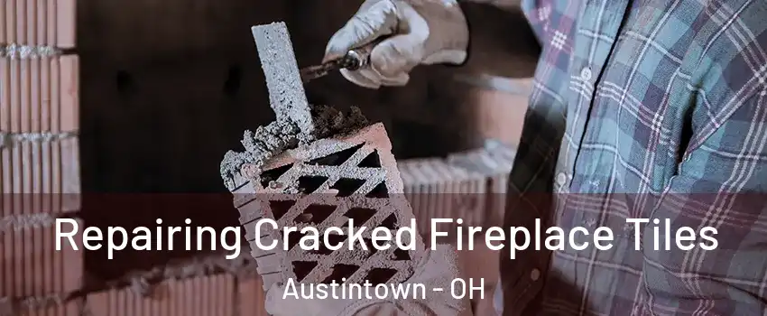  Repairing Cracked Fireplace Tiles Austintown - OH